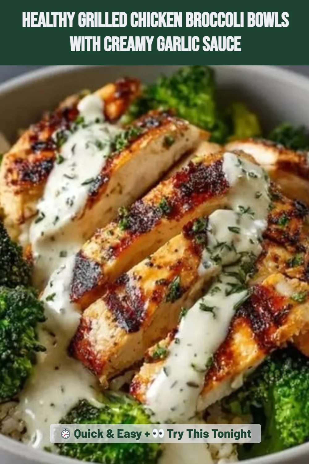 Healthy Grilled Chicken Broccoli Bowls with Creamy Garlic Sauce
