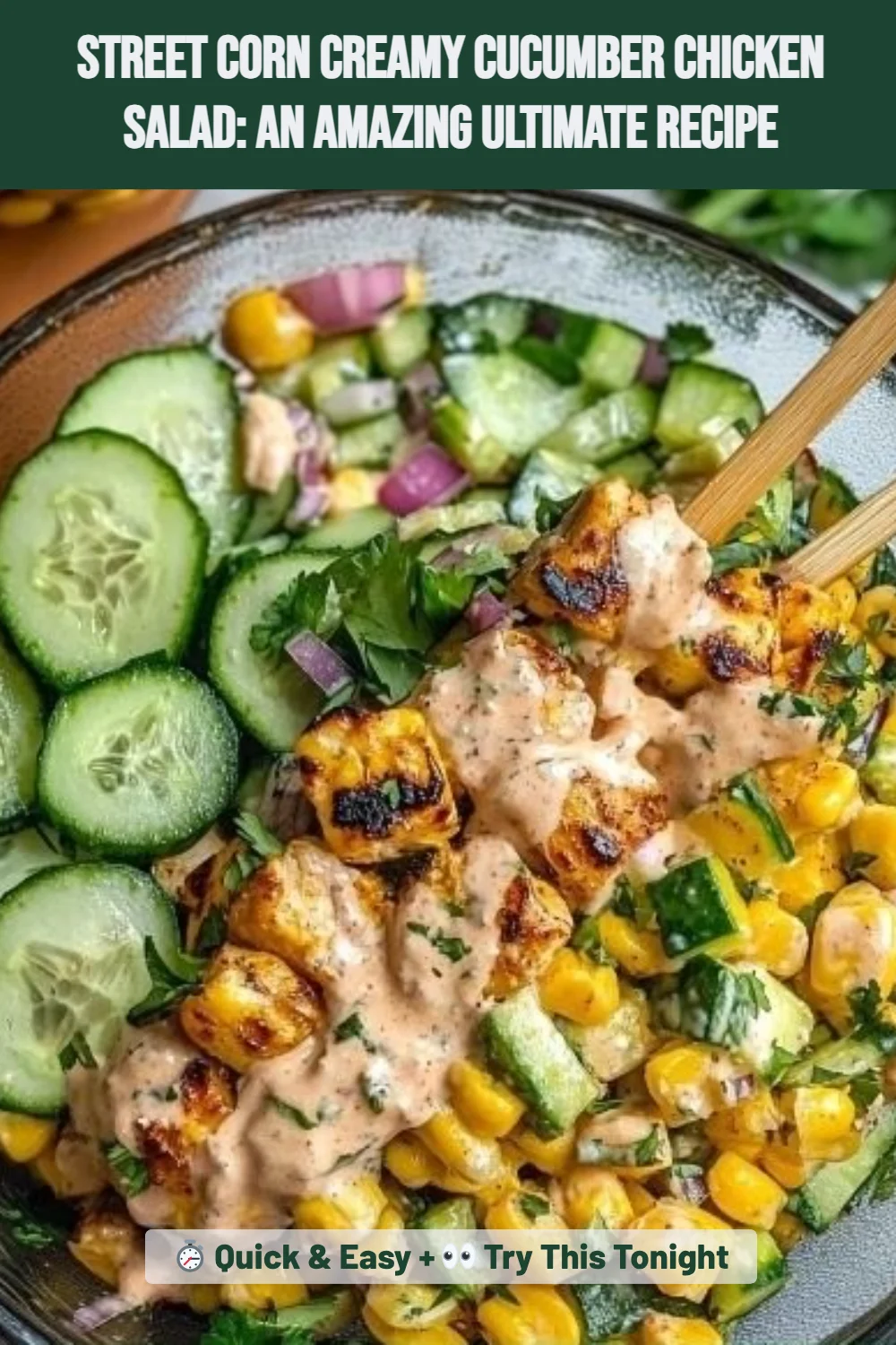 Street Corn Creamy Cucumber Chicken Salad: An Amazing Ultimate Recipe